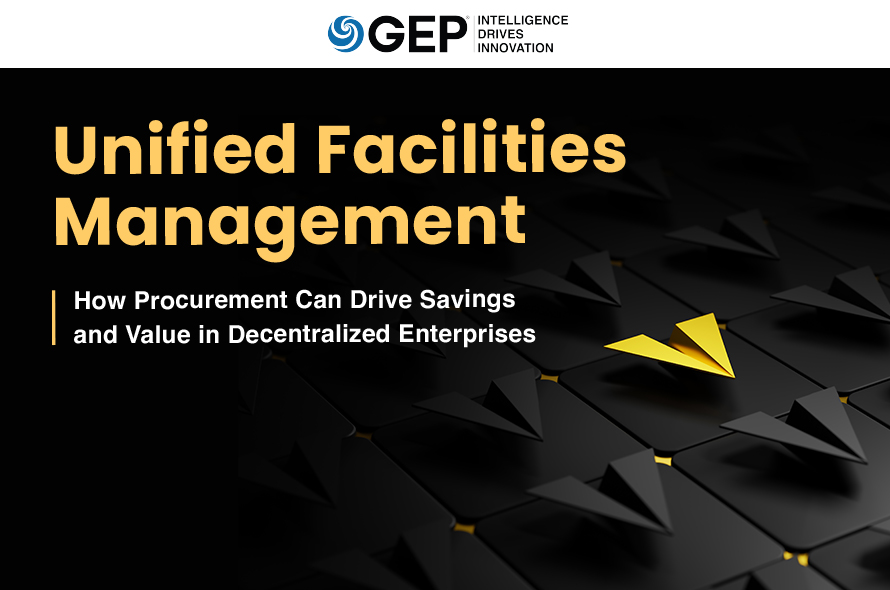 Unified Facilities Management: How Procurement Can Drive Savings and Value in Decentralized Enterprises
