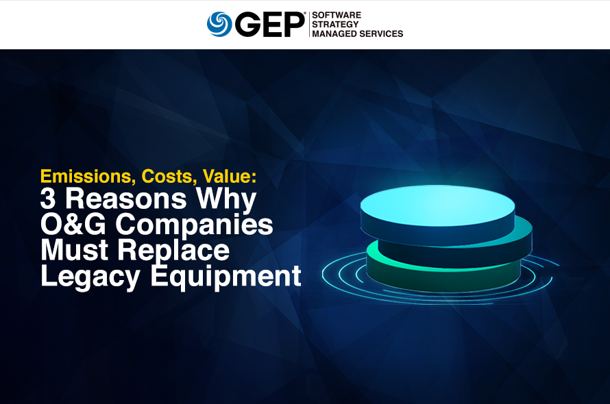 Emissions, Costs, Value: 3 Reasons Why O&G Companies Must Replace Legacy Equipment