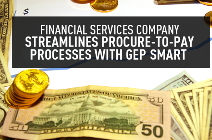 Financial Services Company Streamlines Procure-to-Pay Processes with GEP SMART™
