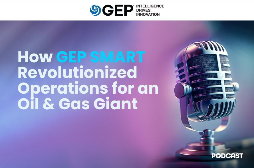 How GEP SMART Revolutionized Operations for an Oil & Gas Giant