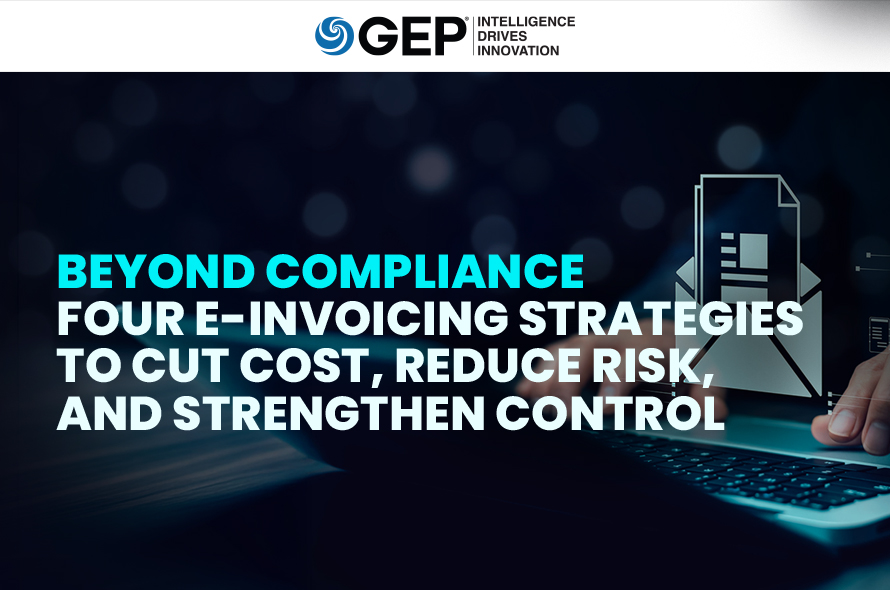Beyond Compliance Four E-Invoicing Strategies to Cut Cost, Reduce Risk, and Strengthen Control